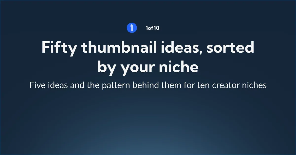 Fifty thumbnail ideas, sorted by your niche: five ideas and the pattern behind them for ten creator niches